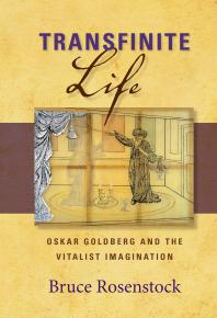 Transfinite Life : Oskar Goldberg and the Vitalist Imagination