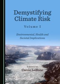 Demystifying Climate Risk Volume I : Environmental, Health and Societal Implications