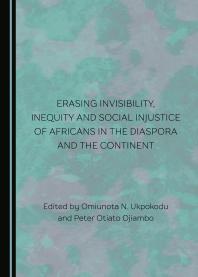 Erasing Invisibility, Inequity and Social Injustice of Africans in the Diaspora and the Continent