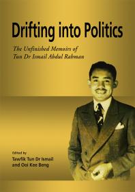 Drifting into Politics : The Unfinished Memoirs of Tun Dr Ismail Abdul Rahman