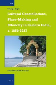 Cultural Constellations, Place-Making and Ethnicity in Eastern India, C. 1850-1927