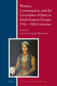 Women, Consumption, and the Circulation of Ideas in South-Eastern Europe, 17th - 19th Centuries