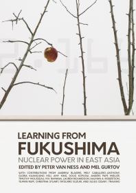 Learning from Fukushima : Nuclear Power in East Asia