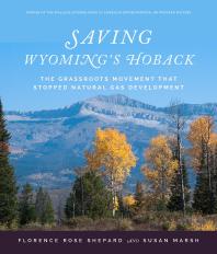 Saving Wyoming's Hoback : The Grassroots Movement That Stopped Natural Gas Development