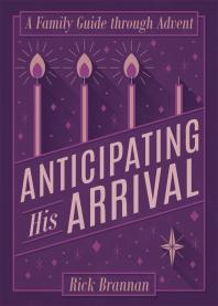 Anticipating His Arrival : A Family Guide through Advent
