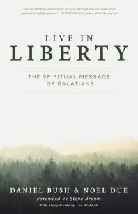 Live in Liberty : The Spiritual Message of Galatians