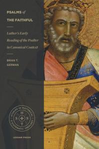 Psalms of the Faithful : Luther’s Early Reading of the Psalter in Canonical Context