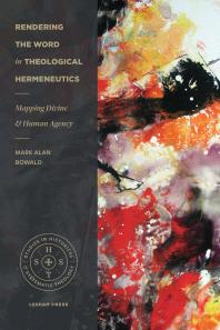 Rendering the Word in Theological Hermeneutics : Mapping Divine and Human Agency