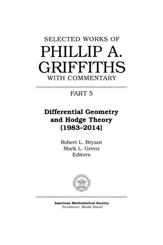 Selected Works of Philip A. Griffiths With Commentary, Part 5: Differential Geometry and Hodge Theory (1983-2014)