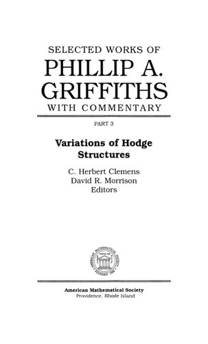 Selected works of Phillip A. Griffiths with Commentary, Volume 3: Variations of Hodge Structures