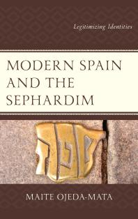 Modern Spain and the Sephardim : Legitimizing Identities
