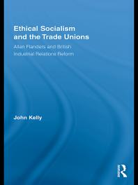 Ethical Socialism and the Trade Unions : Allan Flanders and British Industrial Relations Reform