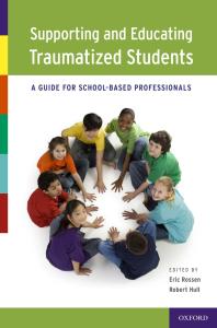 Supporting and Educating Traumatized Students : A Guide for School-Based Professionals