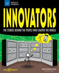 Innovators : The Stories Behind the People Who Shaped the World with 25 Projects