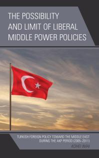The Possibility and Limit of Liberal Middle Power Policies : Turkish Foreign Policy Toward the Middle East During the AKP Period (2005-2011)