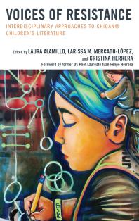 Voices of Resistance : Interdisciplinary Approaches to Chican@ Children's Literature