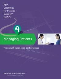 Managing Patients: the Patient Experience Guidelines for Pratctice Success : Best Practices