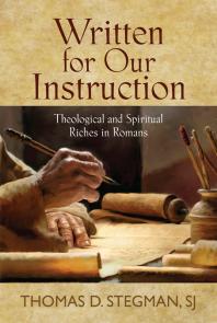 Written for Our Instruction : Theological and Spiritual Riches in Romans