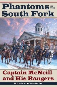 Phantoms of the South Fork : Captain McNeill and His Rangers