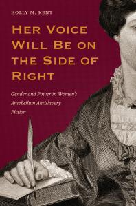 Her Voice Will Be on the Side of Right : Gender and Power in Women's Antebellum Antislavery Fiction