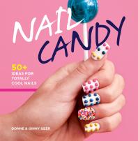 Nail Candy : 50+ Ideas for Totally Cool Nails