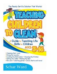 Teaching Children to Clean: : The Ready-Set-Go Solution That Works!