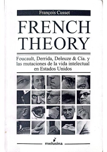 French theory Foucault, Derrida, Deleuze, & Cía. y las mutaciones de la vida Intelectual en Estados Unidos