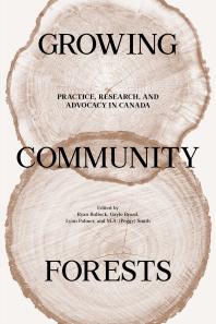 Growing Community Forests : Practice, Research, and Advocacy in Canada