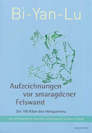 Bi-Yan-Lu: Aufzeichnungen vor smaragdener Felswand - Die 100 Kôan des Hekiganroku