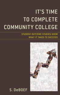It's Time to Complete Community College : Student Outcome Studies Show What It Takes to Succeed