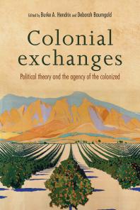 Colonial Exchanges : Political Theory and the Agency of the Colonized