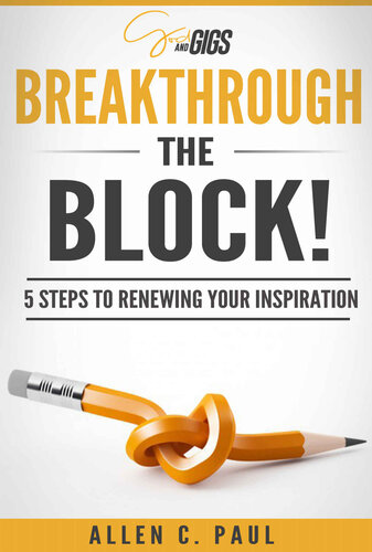 Breakthrough the Block!: 5 Steps to Renewing your Inspiration