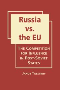 Russia vs. the EU : The Competition for Influence in Post-Soviet States