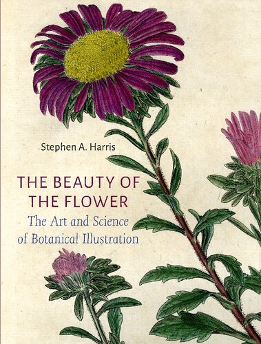 The Beauty of the Flower: The Art and Science of Botanical Illustration [Team-IRA]