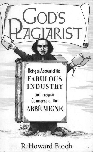 God's Plagiarist: Being an Account of the Fabulous Industry and Irregular Commerce of the Abbé Migne