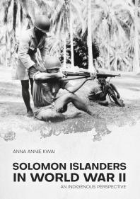 Solomon Islanders in World War II : An Indigenous Perspective
