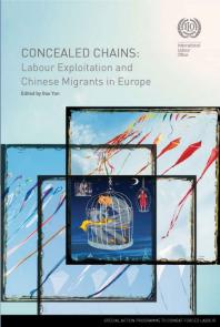 Concealed Chains : Labour Exploitation and Chinese Migrants in Europe