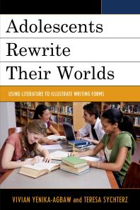 Adolescents Rewrite Their Worlds : Using Literature to Illustrate Writing Forms
