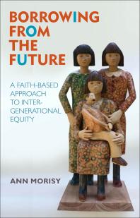 Borrowing from the Future : A Faith-Based Approach to Intergenerational Equity