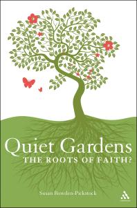 Quiet Gardens : The Roots of Faith?
