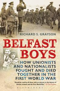 Belfast Boys : How Unionists and Nationalists Fought and Died Together in the First World War
