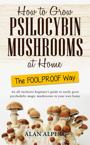 How to Grow Psilocybin Mushrooms at Home the Foolproof Way
