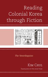 Reading Colonial Korea Through Fiction : The Ventriloquists