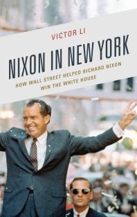 Nixon in New York : How Wall Street Helped Richard Nixon Win the White House