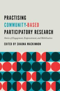 Practising Community-Based Participatory Research : Stories of Engagement, Empowerment, and Mobilization