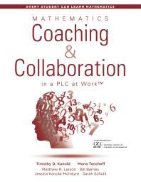 Mathematics Coaching and Collaboration in a PLC at Work(tm) : (Leading Collaborative Learning and Teaching Teams in Math Education)