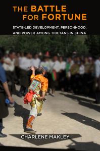 The Battle for Fortune : State-Led Development, Personhood, and Power among Tibetans in China