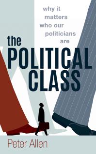The Political Class : Why It Matters Who Our Politicians Are
