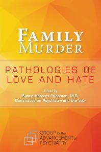 Family Murder : Pathologies of Love and Hate