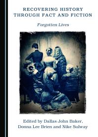 Recovering History Through Fact and Fiction : Forgotten Lives